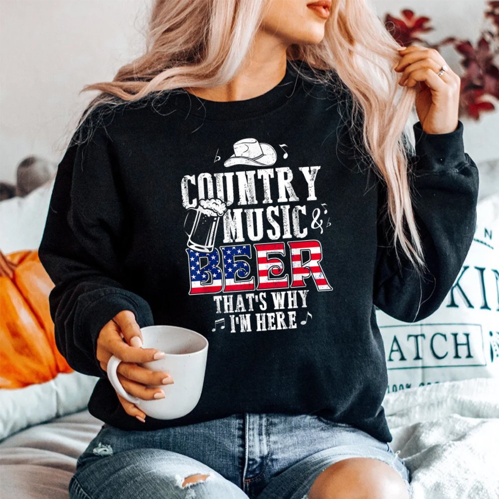 Country Music And Beer That’s Why I’m Here Shirt Country Music And Beer That’s Why I’m Here Shirt
