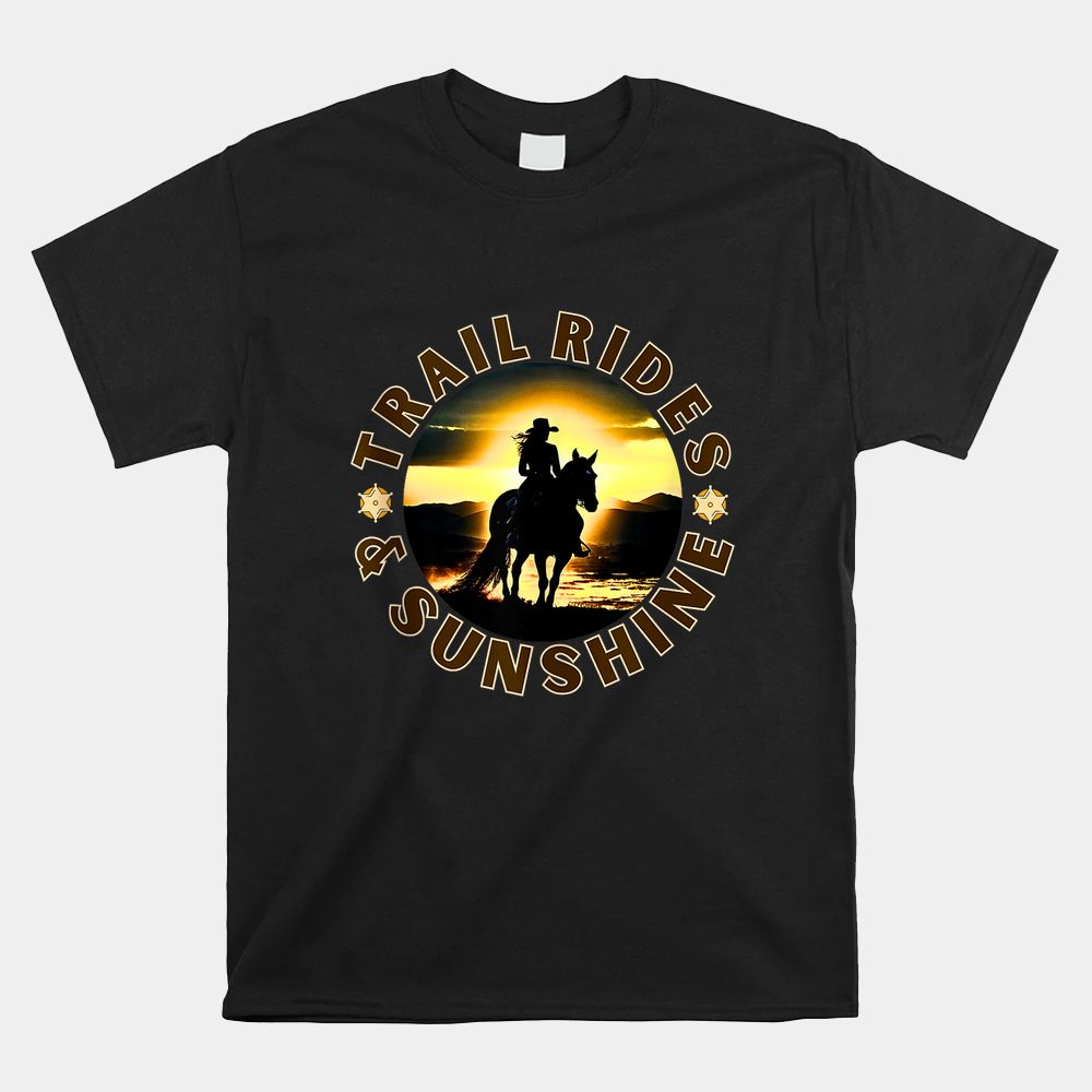 Cowgirl Riding Horse Lover Trail Rides And Sunshine Shirt Cowgirl Riding Horse Lover Trail Rides And Sunshine Shirt