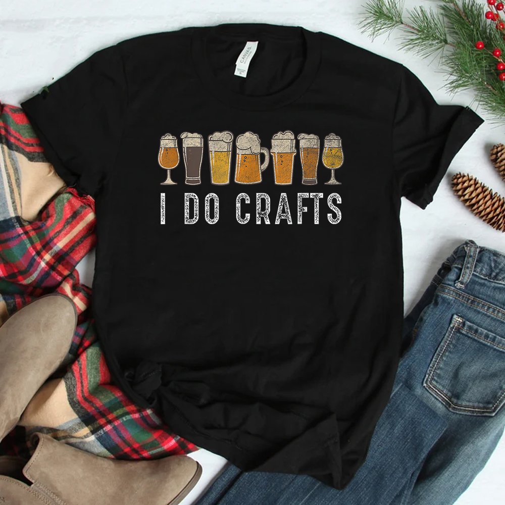 Craft Beer I Do Crafts Home Brew Art Shirt Craft Beer I Do Crafts Home Brew Art Shirt