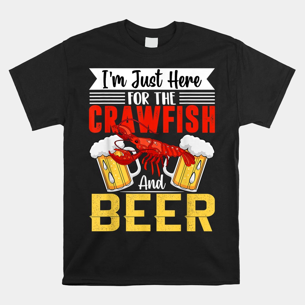 Crawfish Lobster I’m Just Here For The Crawfish And Beer Shirt Crawfish Lobster I’m Just Here For The Crawfish And Beer Shirt