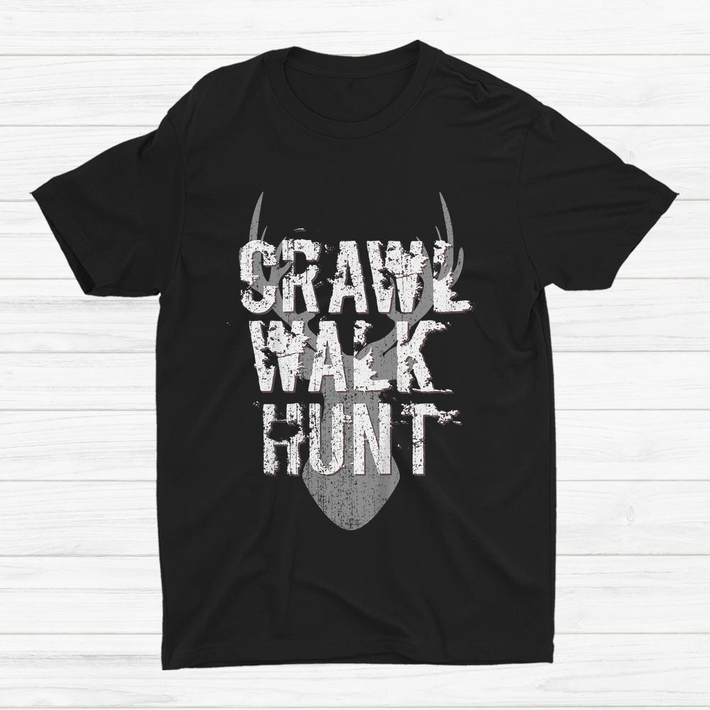 Crawl Walk Hunt Hunting Hunter Deer Antlers Shirt Crawl Walk Hunt Hunting Hunter Deer Antlers Shirt