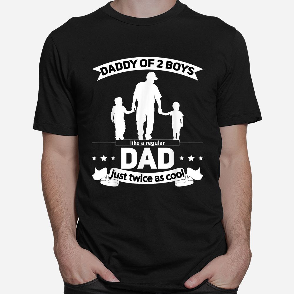 Dad Of 2 Boys Daddy Of Two Sons Shirt Dad Of 2 Boys Daddy Of Two Sons Shirt