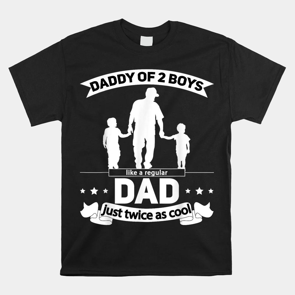 Dad Of 2 Boys Daddy Of Two Sons Shirt Dad Of 2 Boys Daddy Of Two Sons Shirt