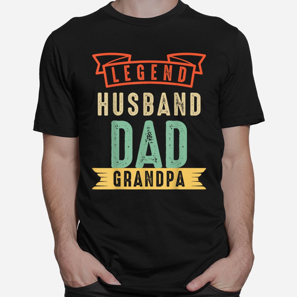 Dad The Legend Husband Dad Grandpa Shirt Dad The Legend Husband Dad Grandpa Shirt