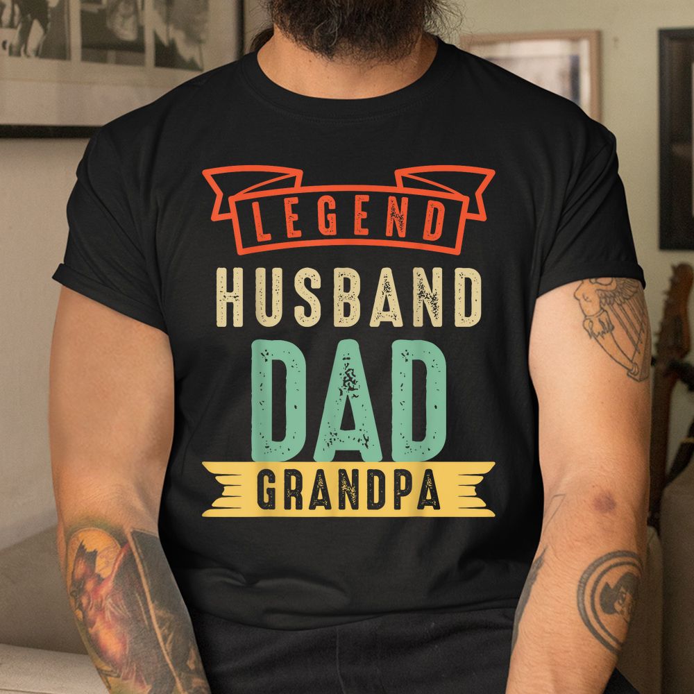 Dad The Legend Husband Dad Grandpa Shirt Dad The Legend Husband Dad Grandpa Shirt
