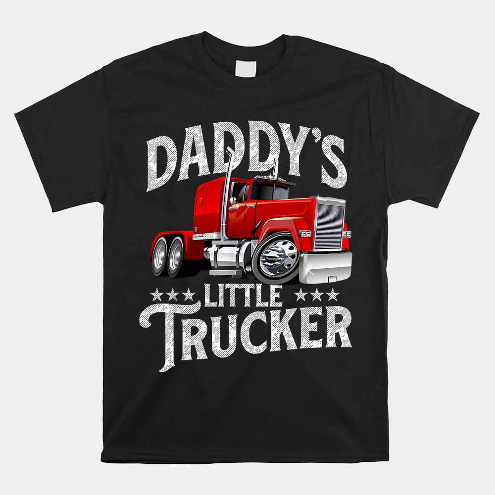 Daddy’s Little Trucker Semi Truck Driver Trucking Shirt Daddy’s Little Trucker Semi Truck Driver Trucking Shirt