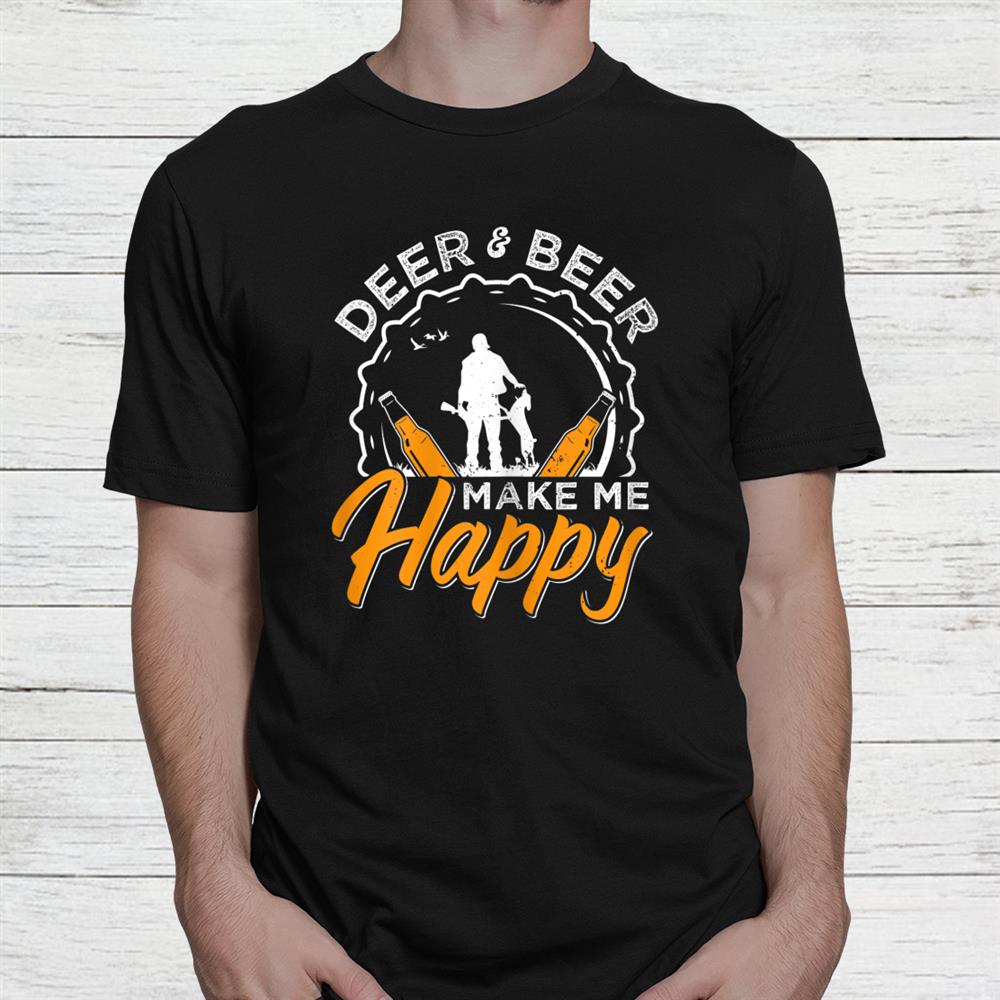 Deer And Beer Make Me Happy Hunting Shirt Deer And Beer Make Me Happy Hunting Shirt