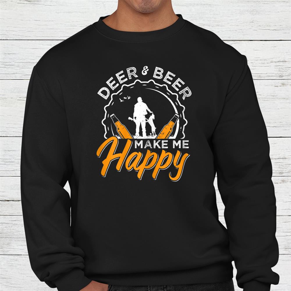 Deer And Beer Make Me Happy Hunting Shirt Deer And Beer Make Me Happy Hunting Shirt