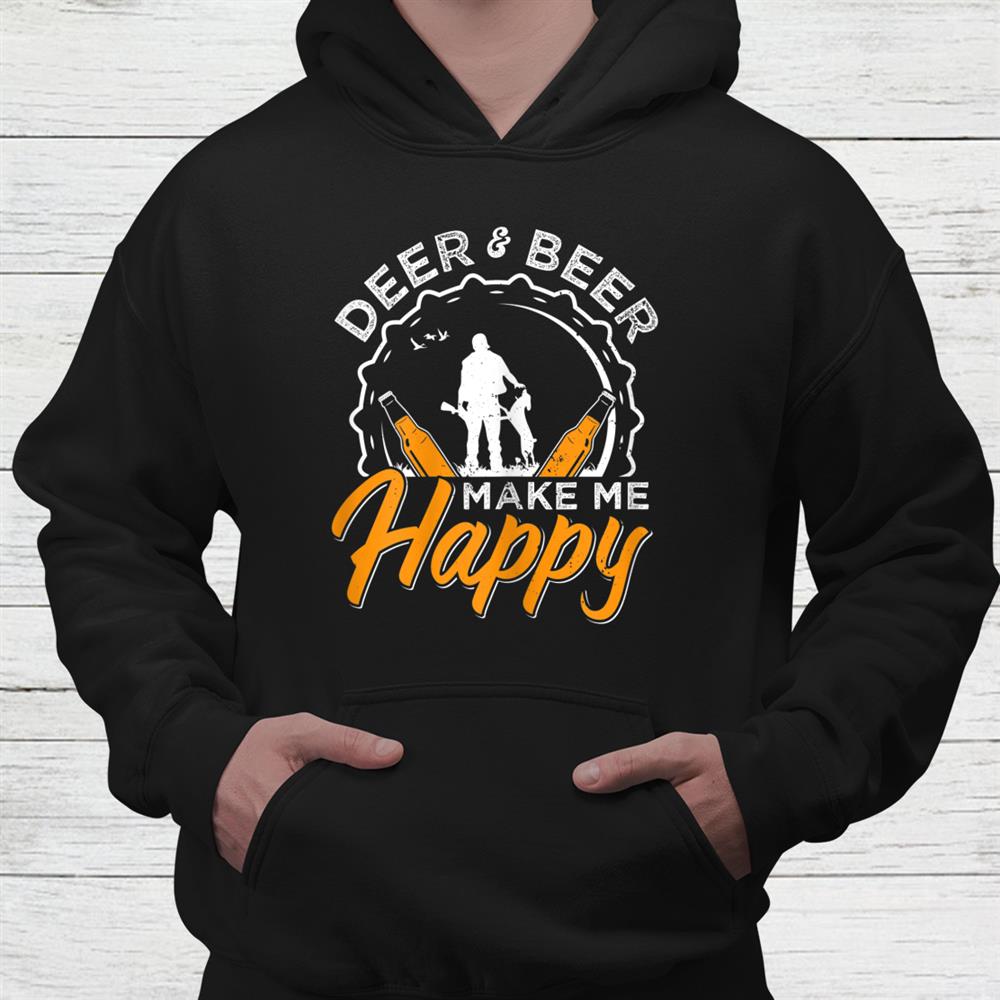 Deer And Beer Make Me Happy Hunting Shirt Deer And Beer Make Me Happy Hunting Shirt