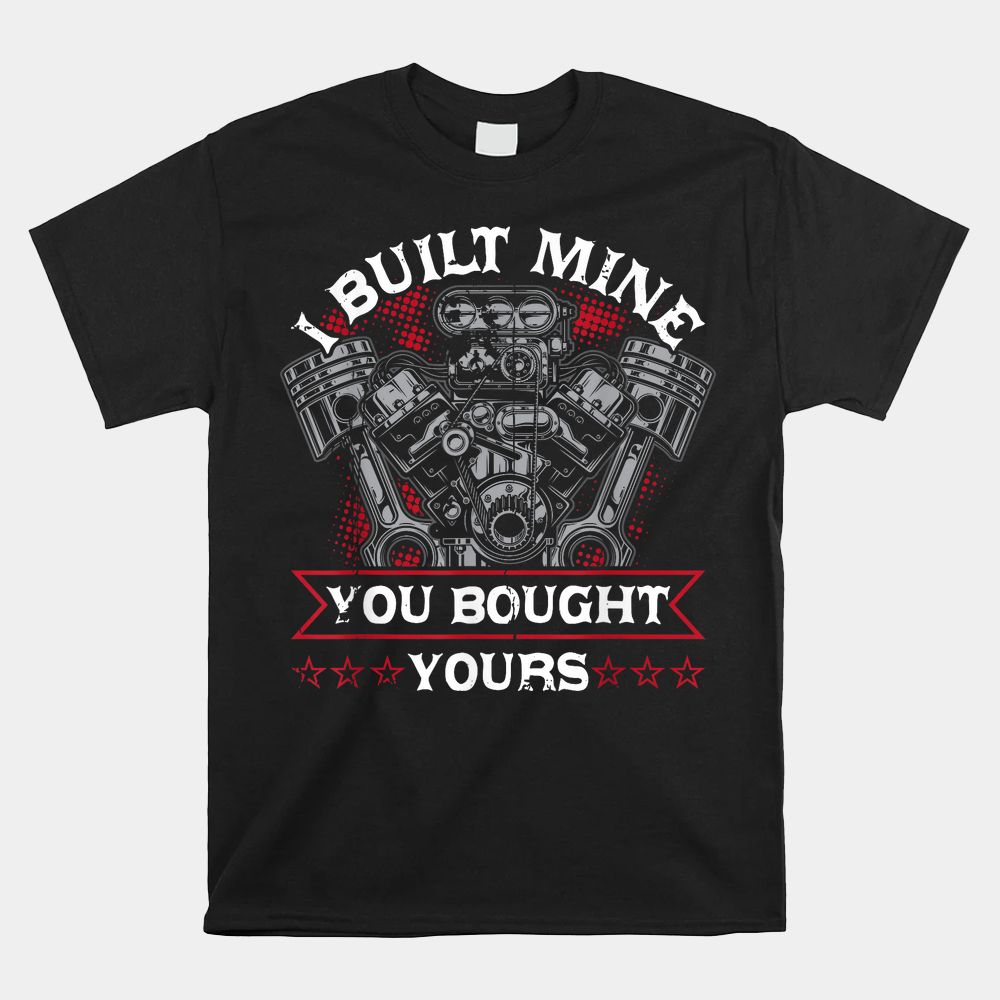 Diesel Mechanic Car Fixing I Built Mine You Built Yours Shirt Diesel Mechanic Car Fixing I Built Mine You Built Yours Shirt