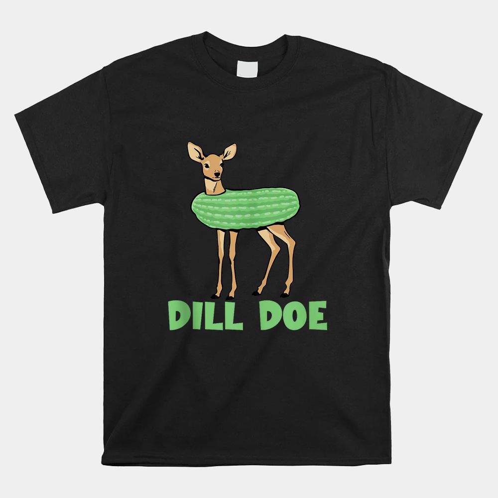 Dill Doe Dill Pickle Deer Redneck Dill Doe Shirt Dill Doe Dill Pickle Deer Redneck Dill Doe Shirt