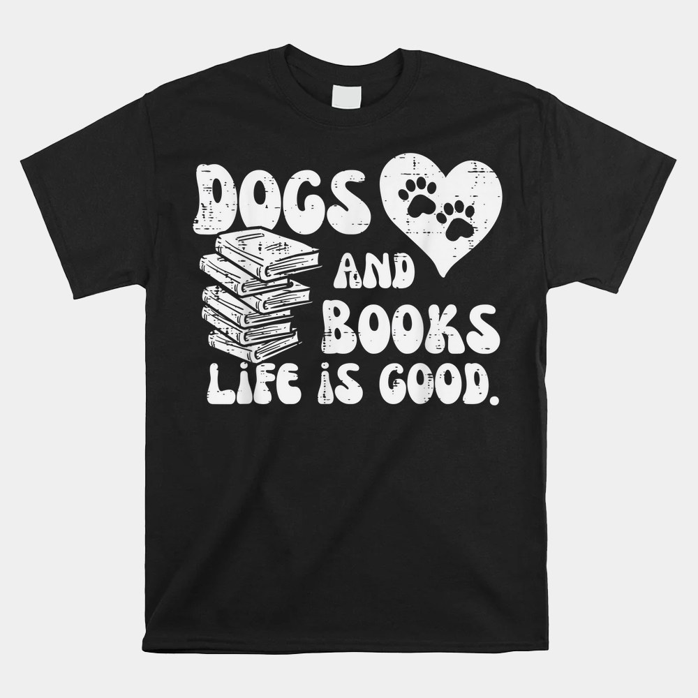 Dogs Books Life Good Cute Reading Bookworm Shirt Dogs Books Life Good Cute Reading Bookworm Shirt