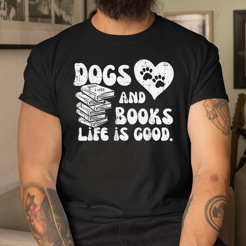 Dogs Books Life Good Cute Reading Bookworm Shirt Dogs Books Life Good Cute Reading Bookworm Shirt