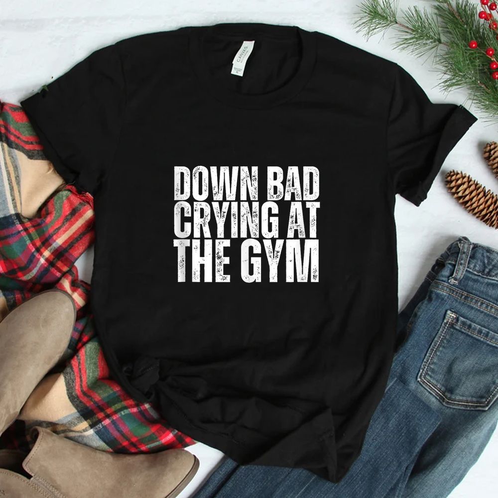 Down Bad Crying At The Gym Shirt Down Bad Crying At The Gym Shirt