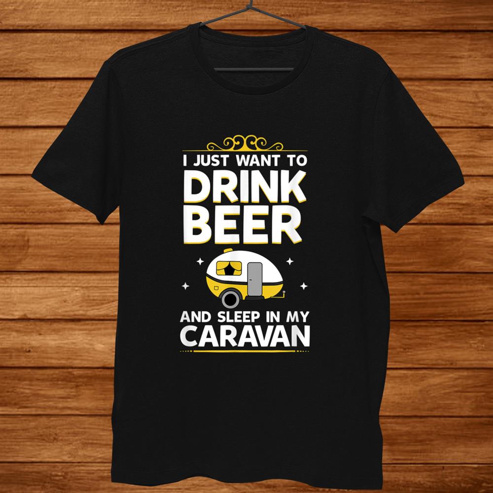 Drink Beer In The Caravan Best Present Idea Caravanners Shirt Drink Beer In The Caravan Best Present Idea Caravanners Shirt