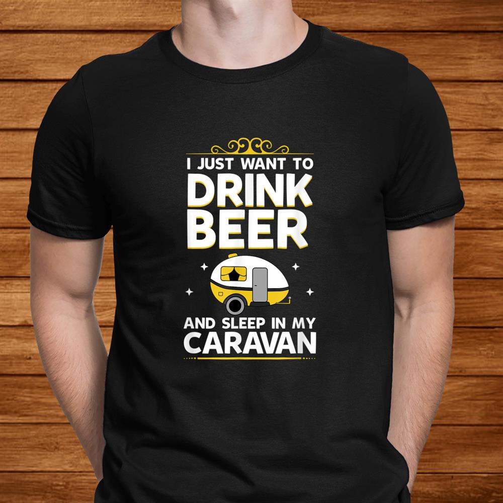 Drink Beer In The Caravan Best Present Idea Caravanners Shirt Drink Beer In The Caravan Best Present Idea Caravanners Shirt