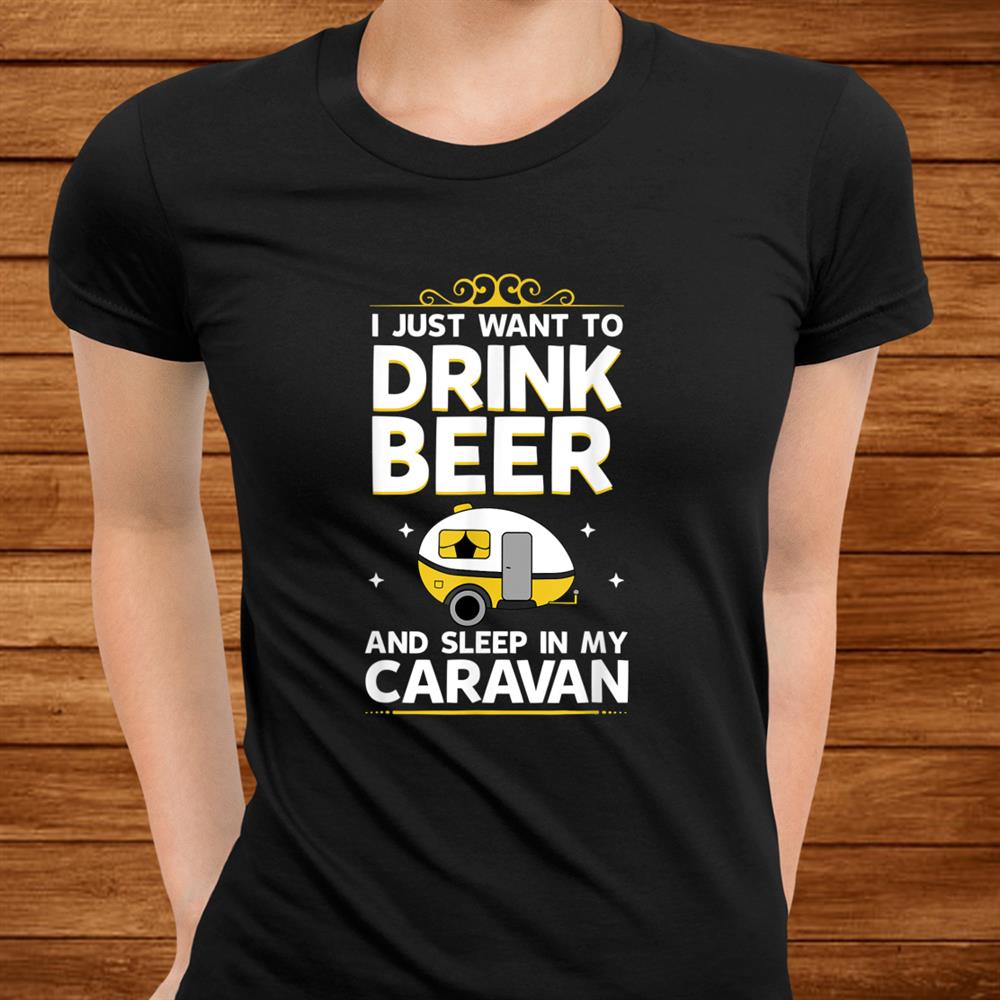 Drink Beer In The Caravan Best Present Idea Caravanners Shirt Drink Beer In The Caravan Best Present Idea Caravanners Shirt