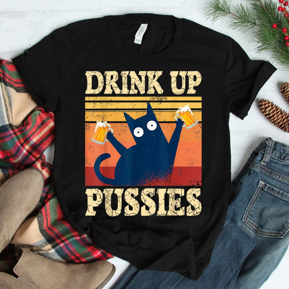 Drink Up Pussies Funny Drinking Cat Shirt Drink Up Pussies Funny Drinking Cat Shirt