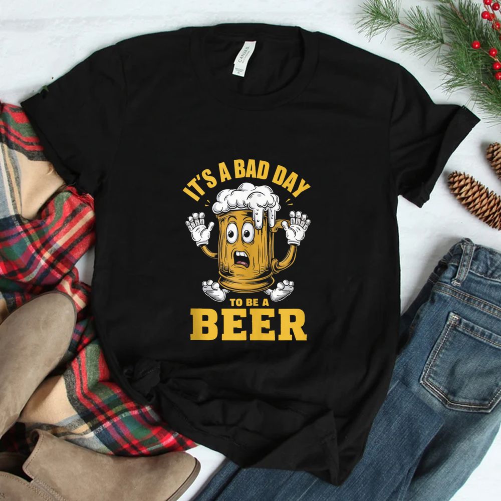 Drinking Beer It’s A Bad Day To Be A Beer Shirt Drinking Beer It’s A Bad Day To Be A Beer Shirt
