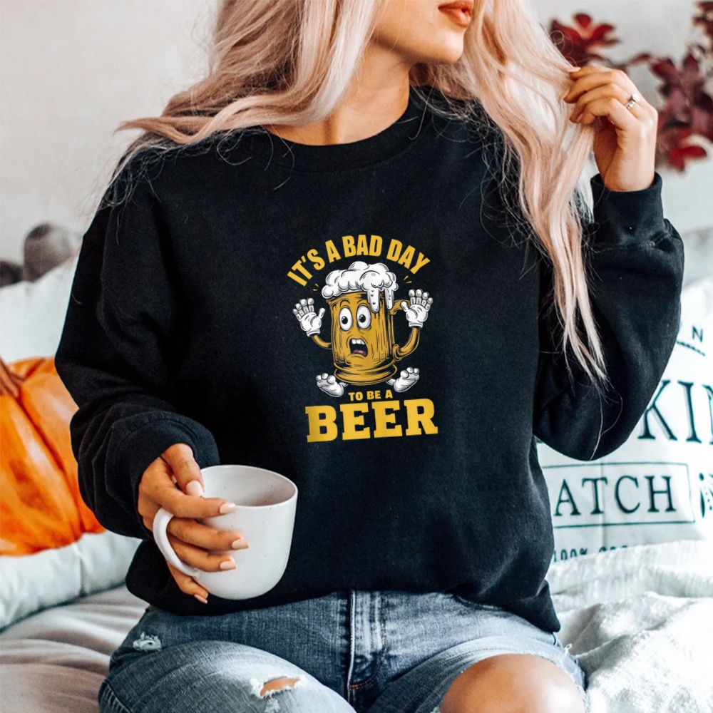 Drinking Beer It’s A Bad Day To Be A Beer Shirt Drinking Beer It’s A Bad Day To Be A Beer Shirt