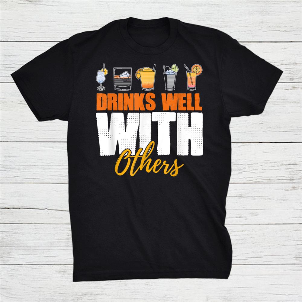 Drinks Well With Others Drunk Beer Lover Shirt Drinks Well With Others Drunk Beer Lover Shirt