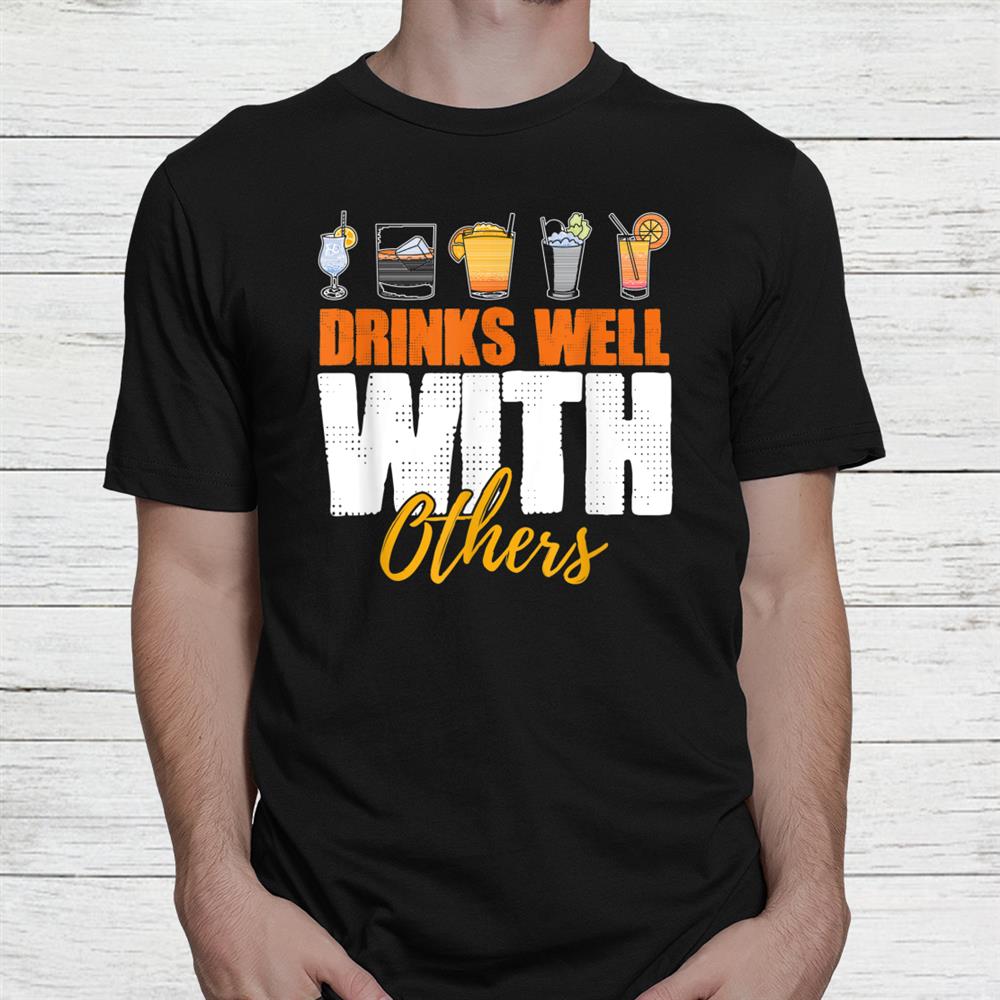 Drinks Well With Others Drunk Beer Lover Shirt Drinks Well With Others Drunk Beer Lover Shirt