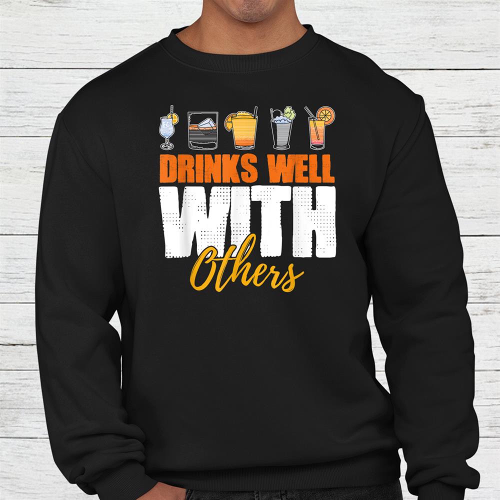 Drinks Well With Others Drunk Beer Lover Shirt Drinks Well With Others Drunk Beer Lover Shirt
