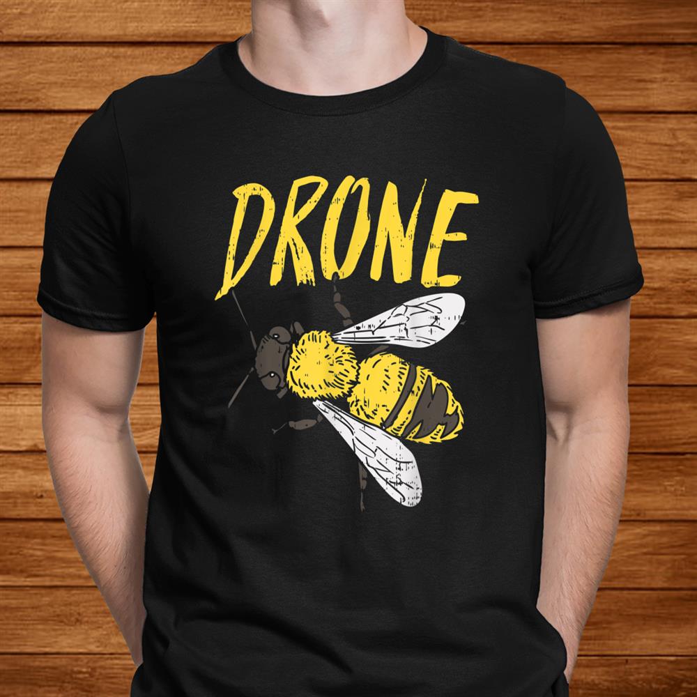 Drone Bee Funny Beekeeping Apiarist Beekeeper Dad Men Shirt Drone Bee Funny Beekeeping Apiarist Beekeeper Dad Men Shirt