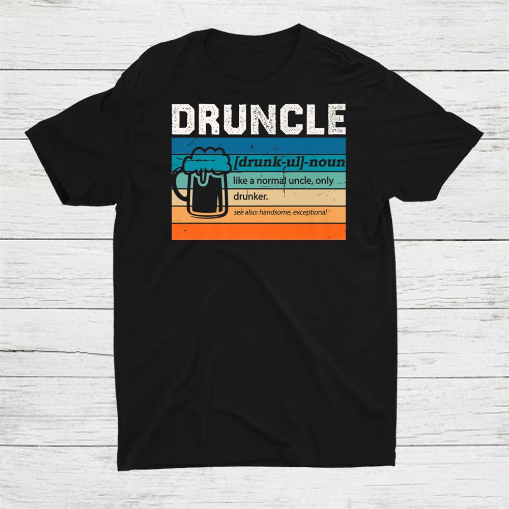 Druncle Definition Drunker Uncle Beer Drinker Shirt Druncle Definition Drunker Uncle Beer Drinker Shirt