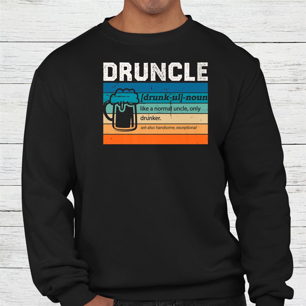 Druncle Definition Drunker Uncle Beer Drinker Shirt Druncle Definition Drunker Uncle Beer Drinker Shirt