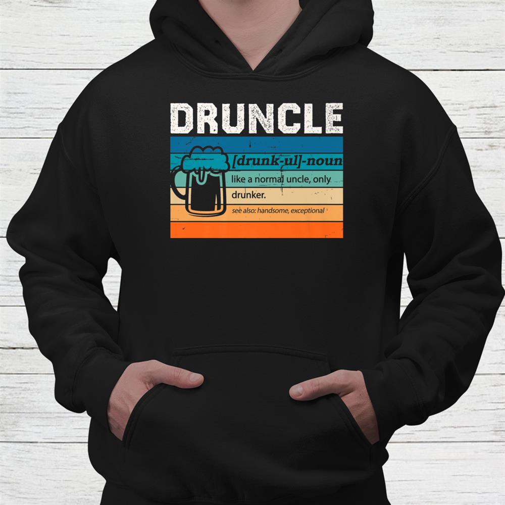 Druncle Definition Drunker Uncle Beer Drinker Shirt Druncle Definition Drunker Uncle Beer Drinker Shirt