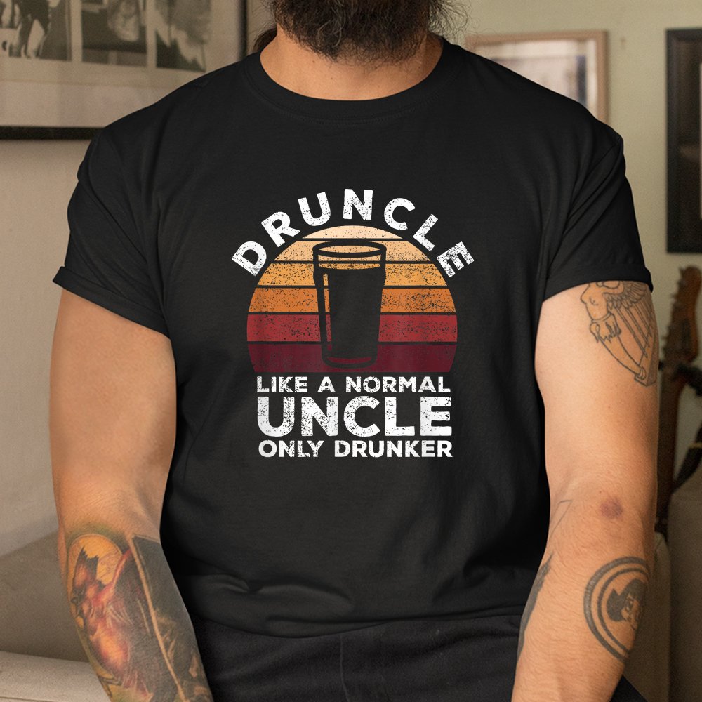 Druncle Funny Saying Vintage Drunk Beer Drinking Uncle Shirt Druncle Funny Saying Vintage Drunk Beer Drinking Uncle Shirt