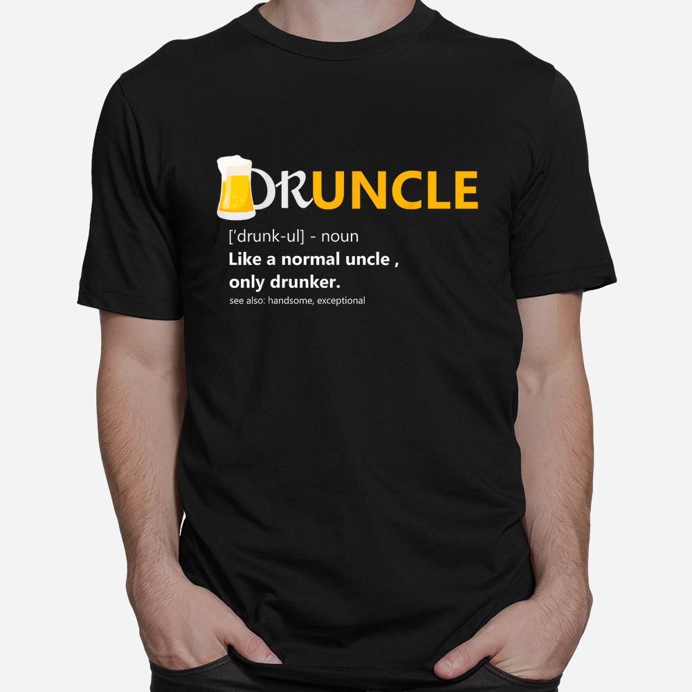 Druncle Like An Uncle Definition Drunker Beer Shirt Druncle Like An Uncle Definition Drunker Beer Shirt