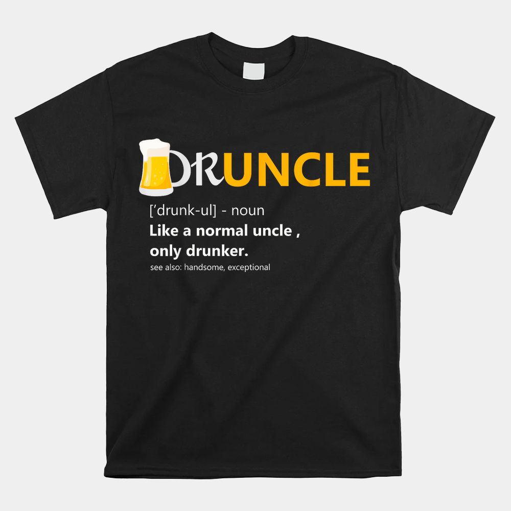 Druncle Like An Uncle Definition Drunker Beer Shirt Druncle Like An Uncle Definition Drunker Beer Shirt