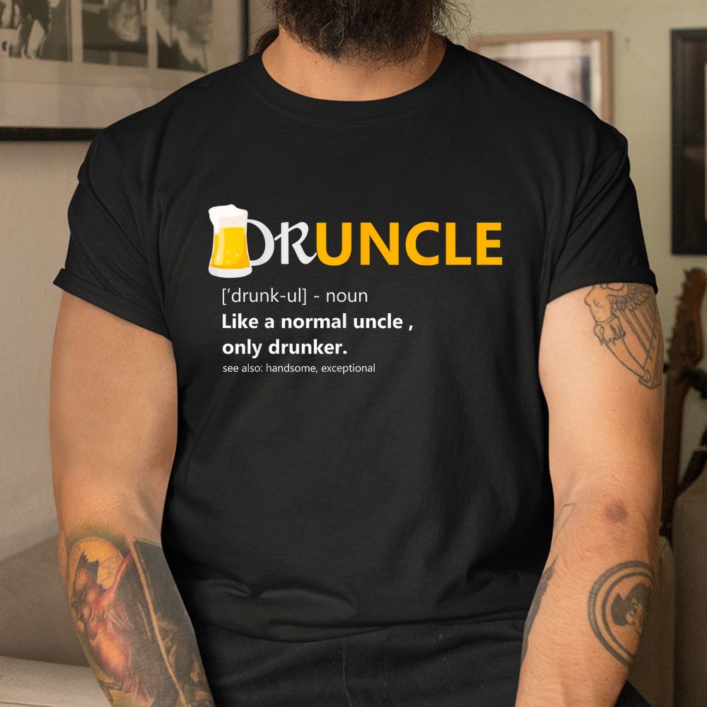 Druncle Like An Uncle Definition Drunker Beer Shirt Druncle Like An Uncle Definition Drunker Beer Shirt