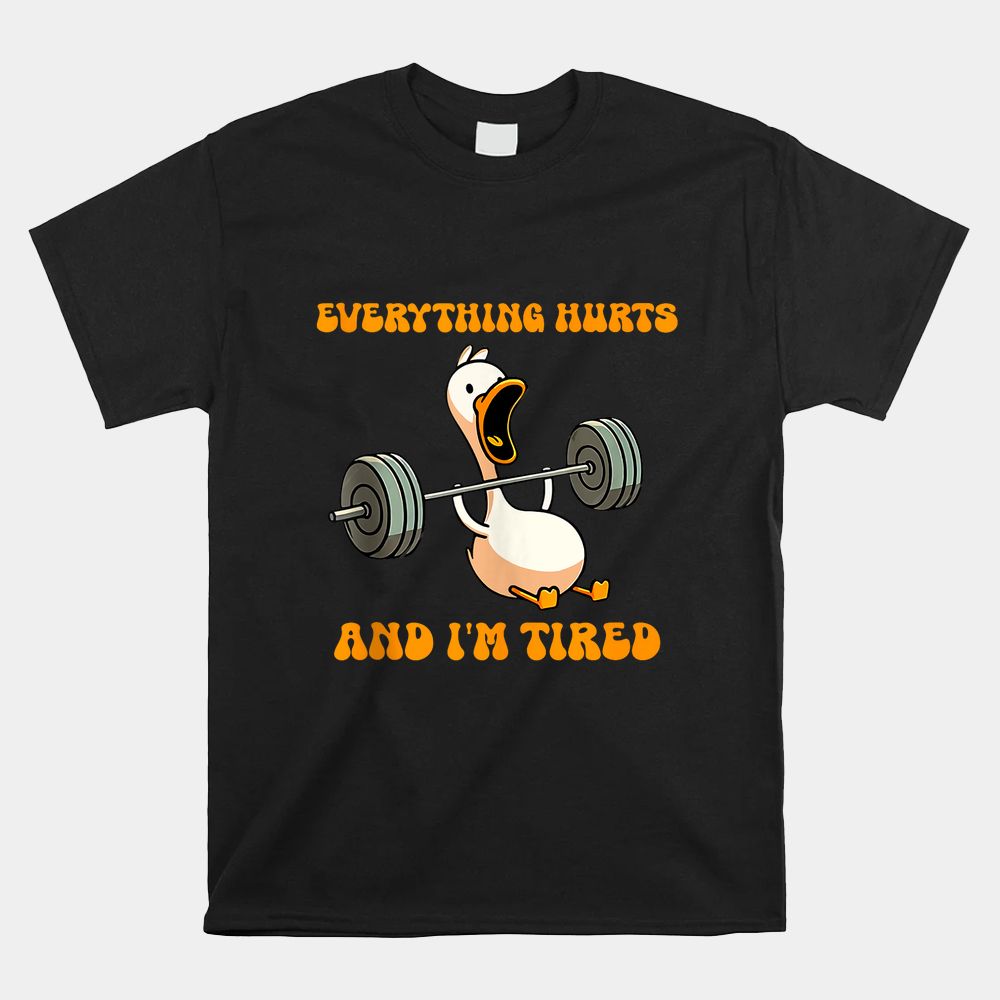 Duck Everything Hurts And I’m Tired Funny Gymnastic Shirt Duck Everything Hurts And I’m Tired Funny Gymnastic Shirt