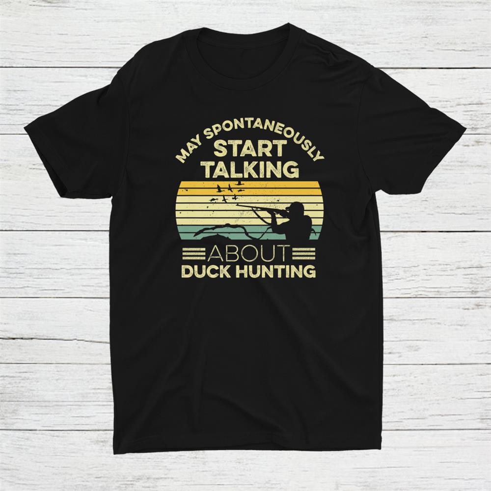 Duck Hunting Quote For A Waterfowl Hunter Shirt Duck Hunting Quote For A Waterfowl Hunter Shirt