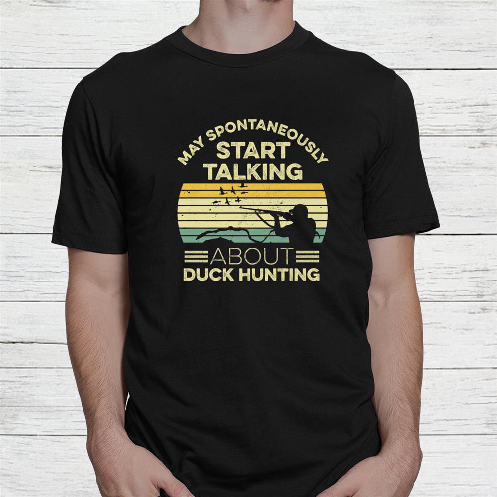 Duck Hunting Quote For A Waterfowl Hunter Shirt Duck Hunting Quote For A Waterfowl Hunter Shirt
