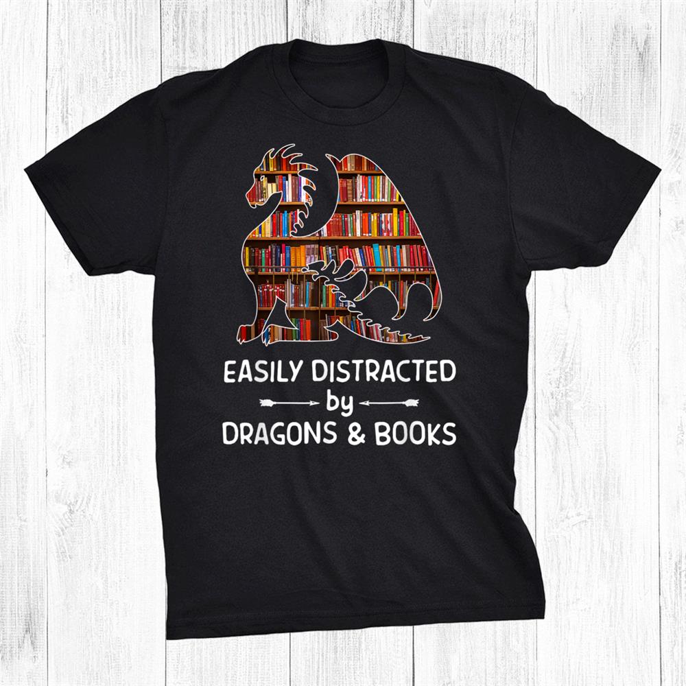 Easily Distracted By Dragon And Books Nerds Shirt Easily Distracted By Dragon And Books Nerds Shirt