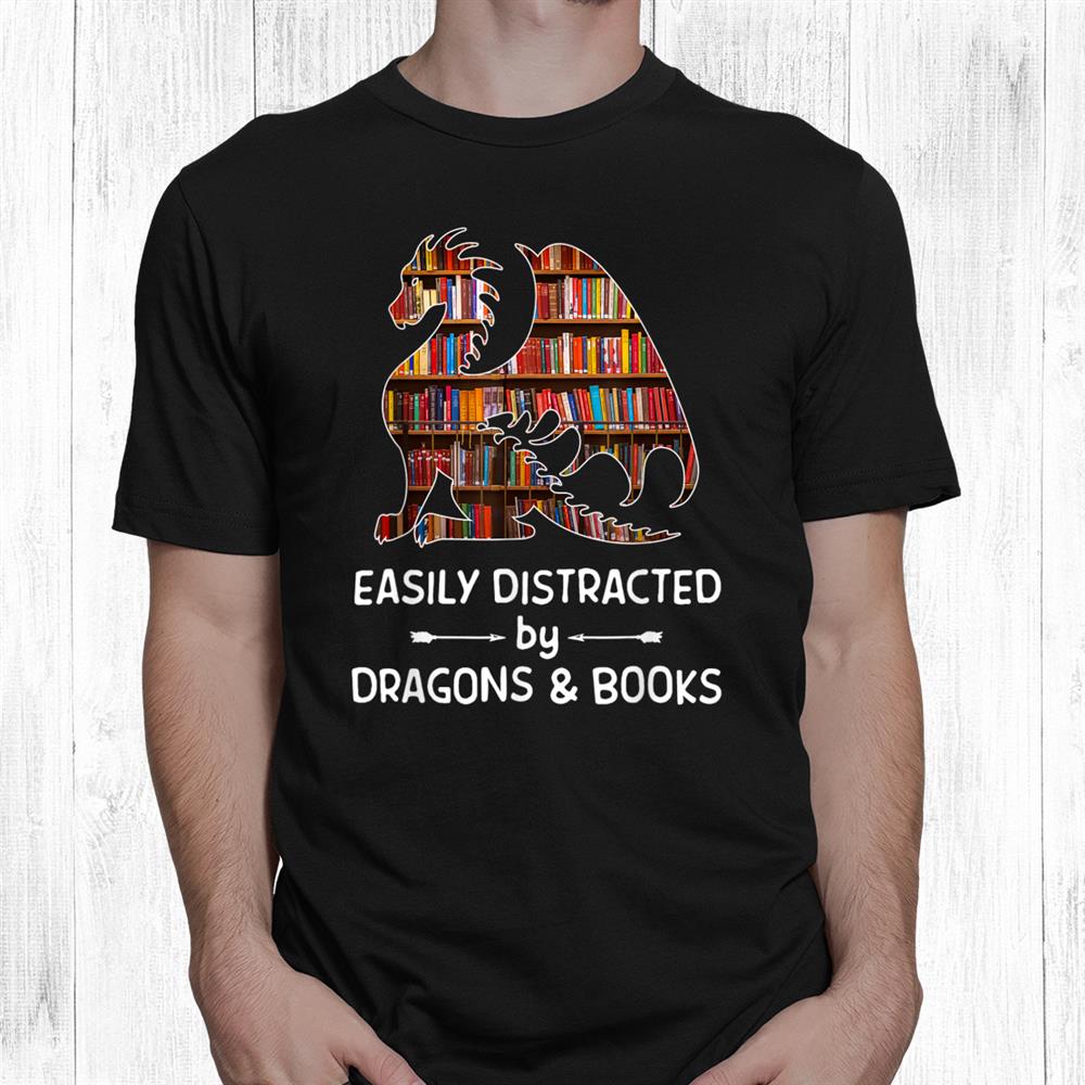 Easily Distracted By Dragon And Books Nerds Shirt Easily Distracted By Dragon And Books Nerds Shirt