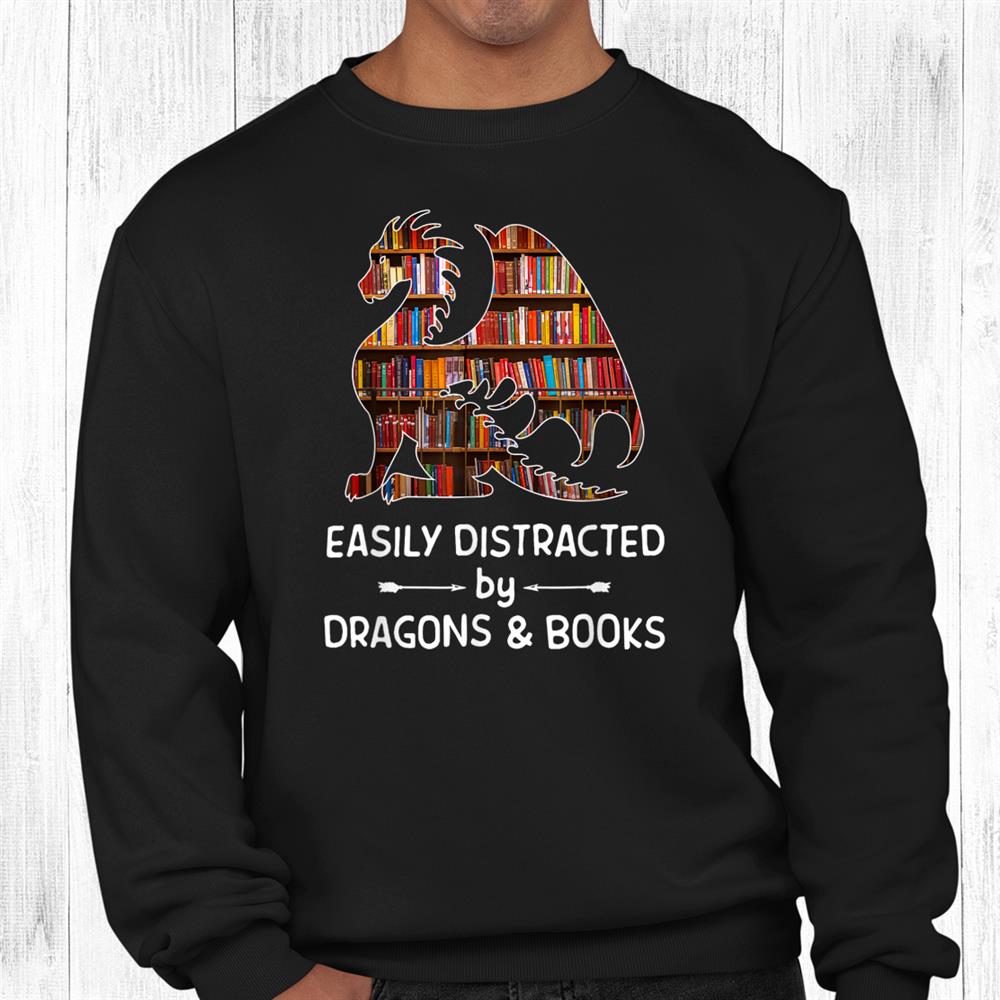Easily Distracted By Dragon And Books Nerds Shirt Easily Distracted By Dragon And Books Nerds Shirt