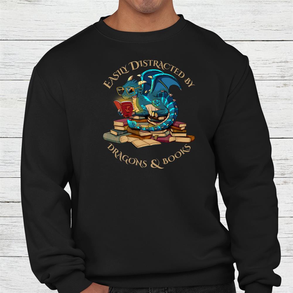 Easily Distracted By Dragons And Books Gift Nerd Dragon Shirt Easily Distracted By Dragons And Books Gift Nerd Dragon Shirt