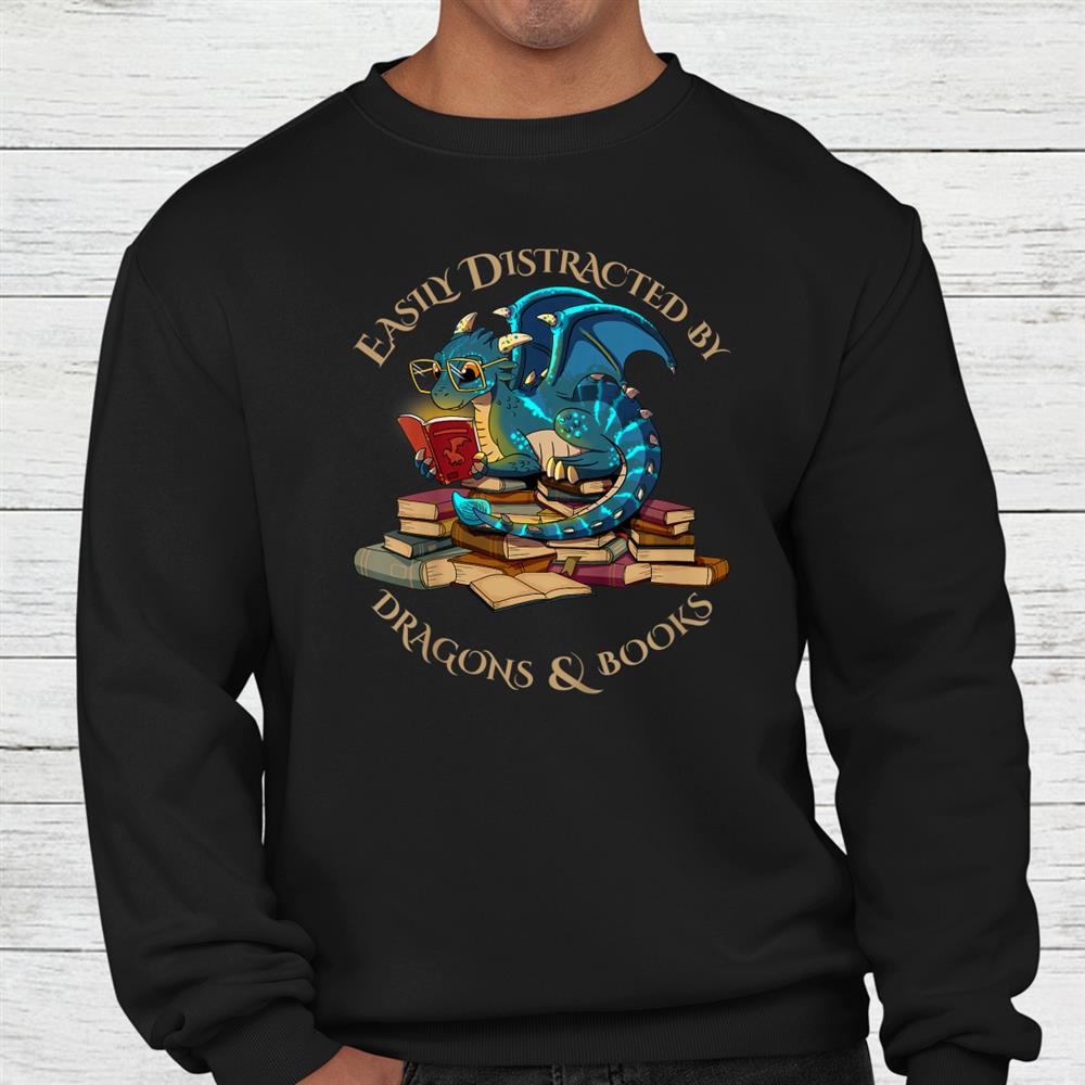 Easily Distracted By Dragons And Books Shirt Easily Distracted By Dragons And Books Shirt