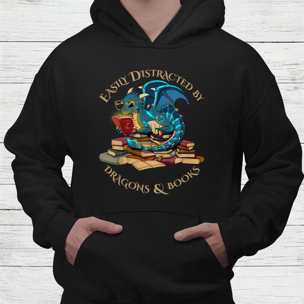 Easily Distracted By Dragons And Books Shirt Easily Distracted By Dragons And Books Shirt