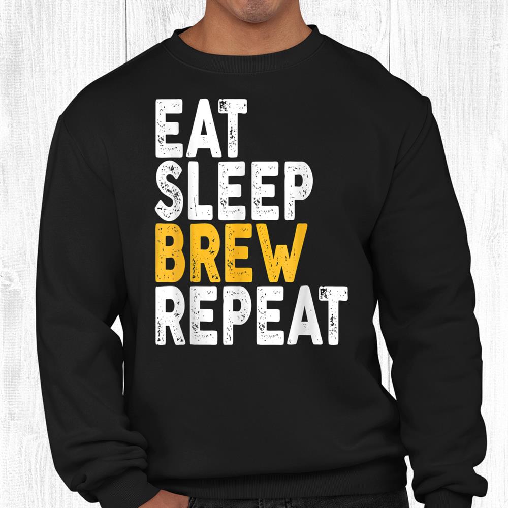 Eat Sleep Brew Repeat Beer Drinking Shirt Eat Sleep Brew Repeat Beer Drinking Shirt