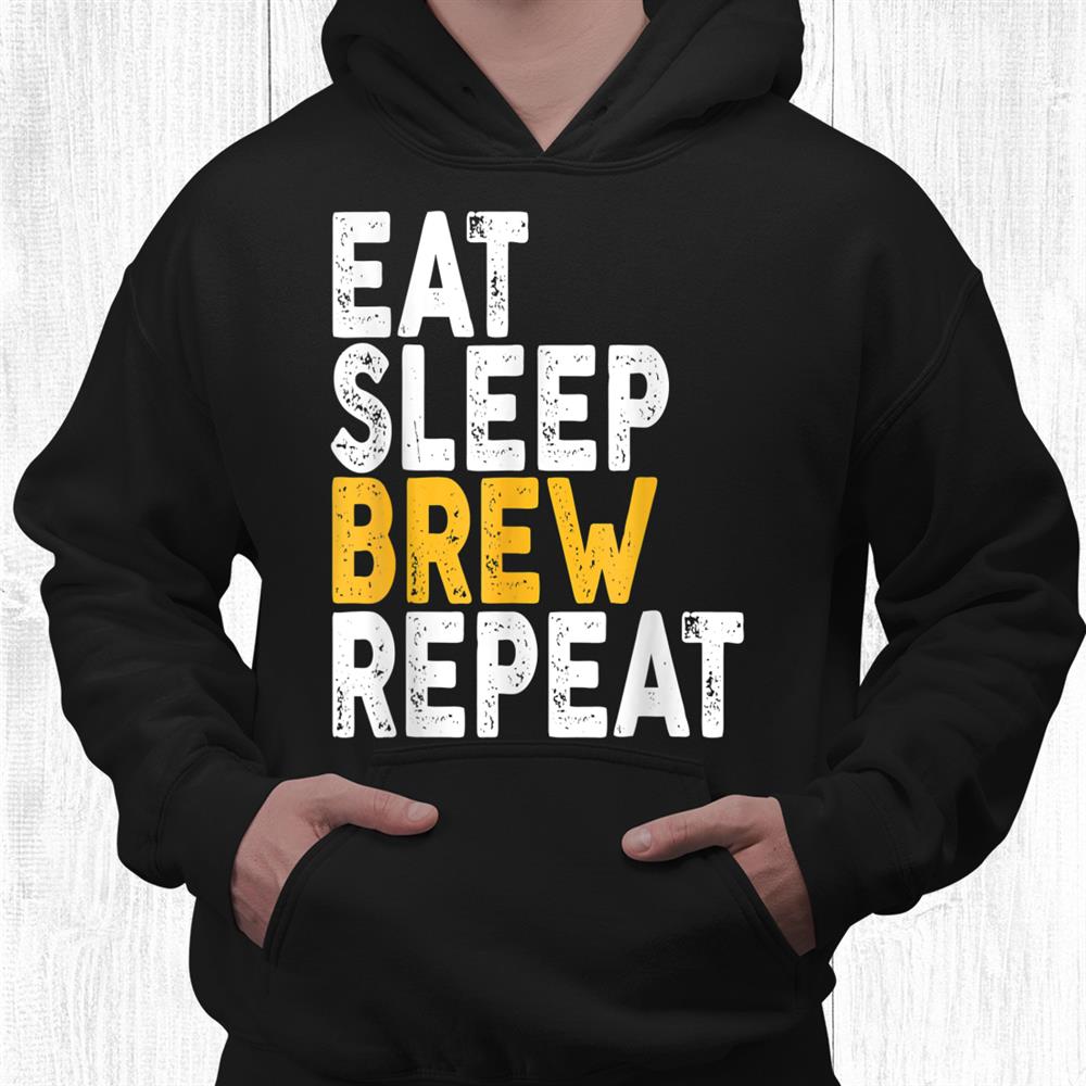 Eat Sleep Brew Repeat Beer Drinking Shirt Eat Sleep Brew Repeat Beer Drinking Shirt