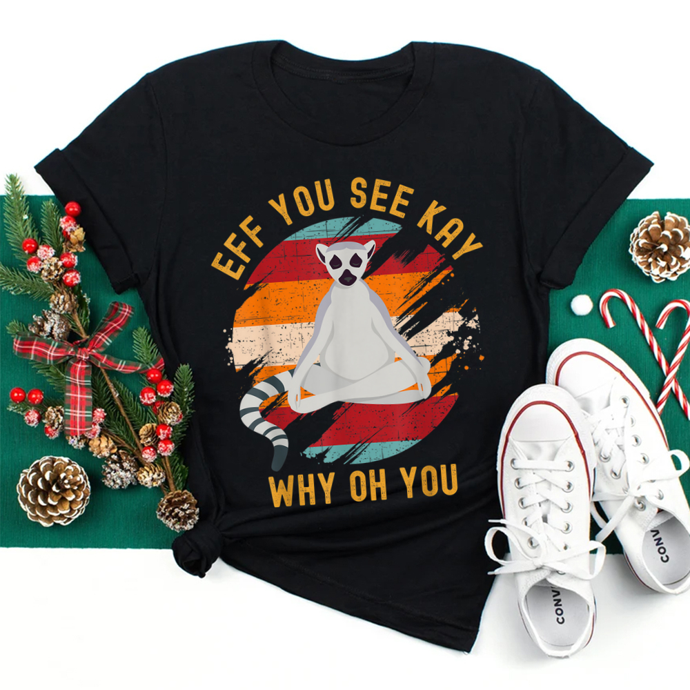 Eff You See Kay Why Oh You Cute Ring-tailed Lemur Yoga Lover Shirt Eff You See Kay Why Oh You Cute Ring-tailed Lemur Yoga Lover Shirt
