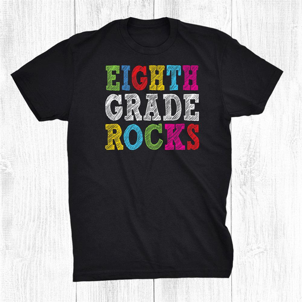 Eighth Grade Rocks Teacher Student 8th Grade Back To School Shirt Eighth Grade Rocks Teacher Student 8th Grade Back To School Shirt