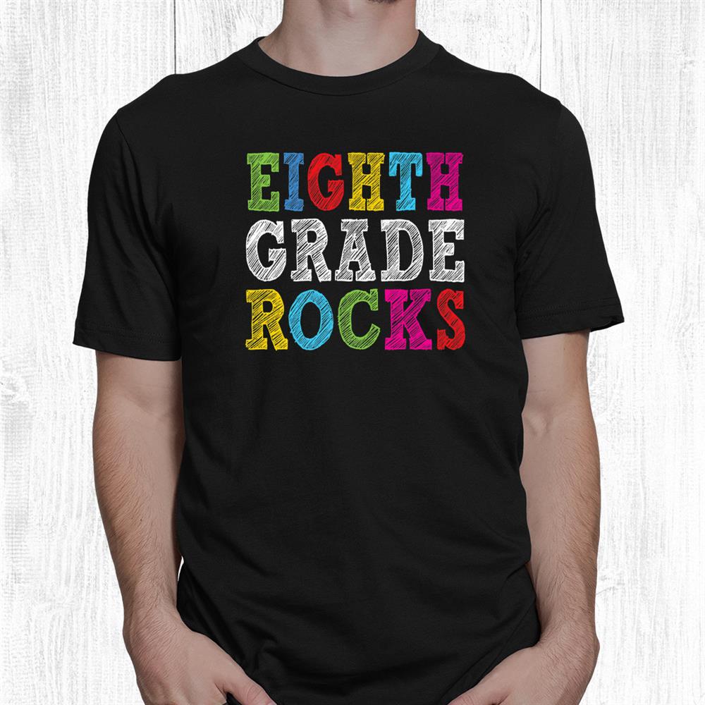 Eighth Grade Rocks Teacher Student 8th Grade Back To School Shirt Eighth Grade Rocks Teacher Student 8th Grade Back To School Shirt