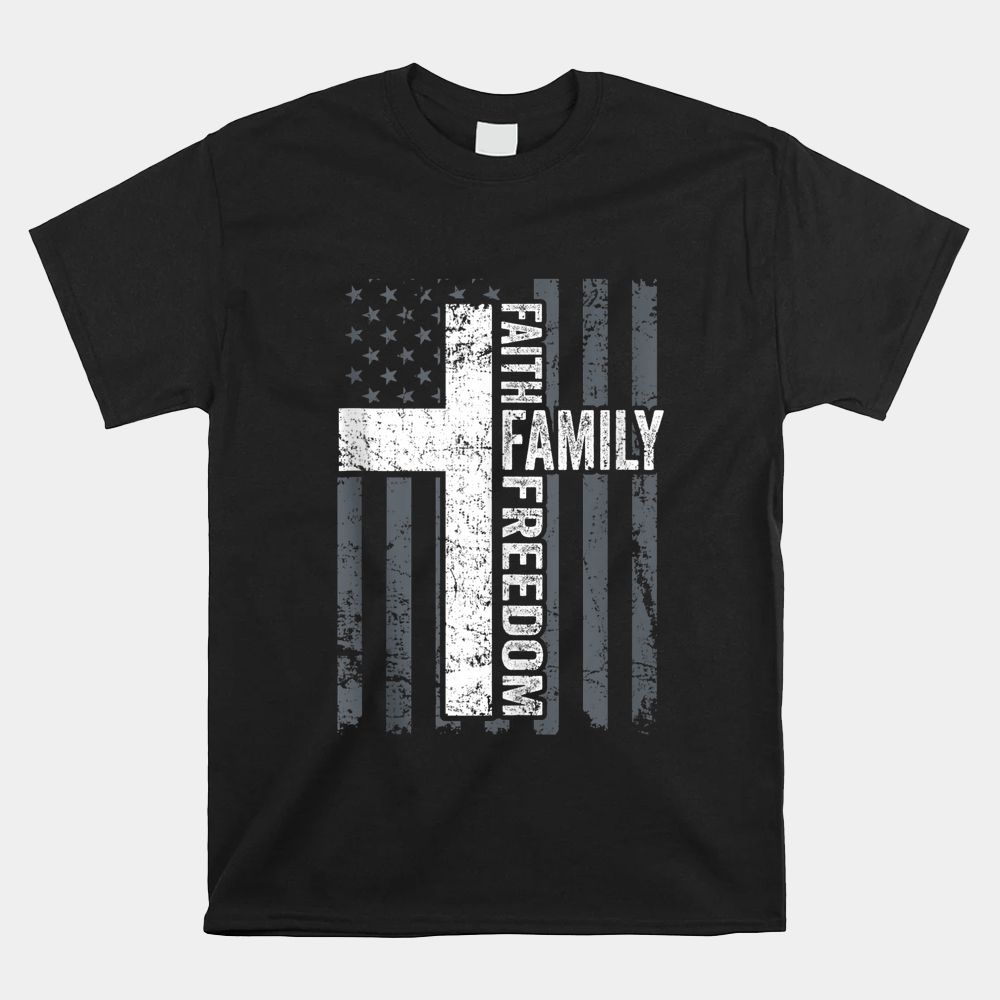 Faith Family And Freedom Patriotic Christian USA Cross Flag Shirt Faith Family And Freedom Patriotic Christian USA Cross Flag Shirt
